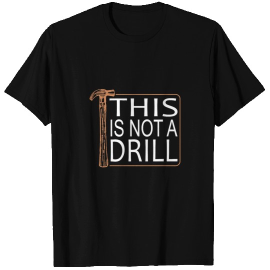 Woodworker Job This Is Not A Drill Novelty Tools Hammer Builder Woodworking8 T-Shirts