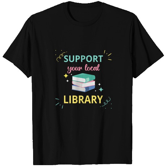 Book Fun Support Your Local Library Book Reader Bookworm Librarian 0 T-Shirts