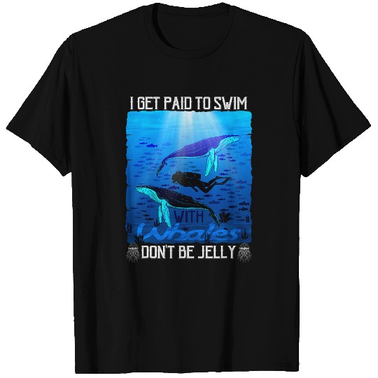Whale Pet Swimming Pool I Get Paid to Swim with Whales Dont Be Jelly T-Shirts