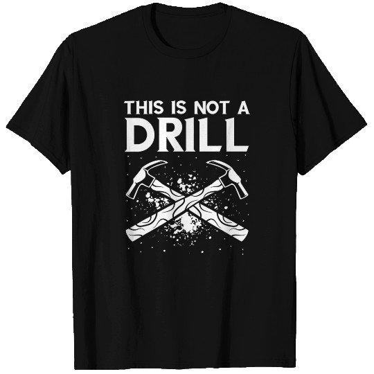Woodworker Job This Is Not A Drill Woodworking Hammer T-Shirts