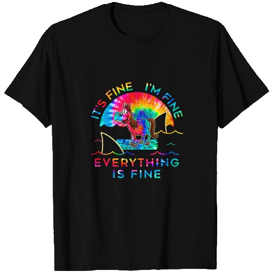 Horse Pet Its Fine Im Fine Everything Is Fine Tie Dye T-Shirts