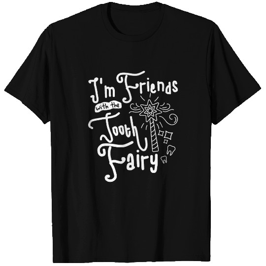 dentists Job Im Friends With The Tooth Fairy Dental Hygienist dentists T-Shirts