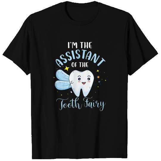 dentists Job Im The Assistant Of The Tooth Fairy Dental Assistant Lover T-Shirts