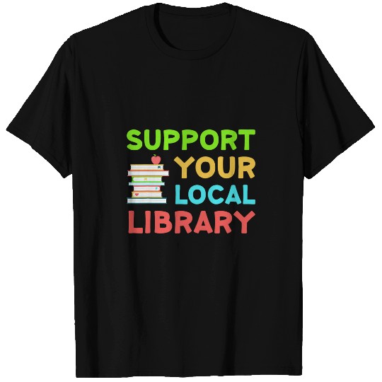 Book Fun Support Your Local Library Funny Librarian Readers Lovers T-Shirts