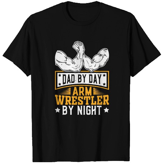 Sport Wrestling Arm Wrestler Dad By Day Arm Wrestler By Night T-Shirts