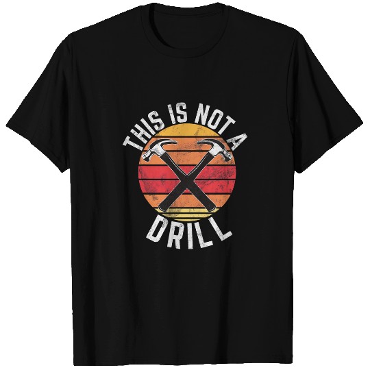 Woodworker Job This Is Not A Drill Hammer Retro Woodworking Woodworker Dad T-Shirts