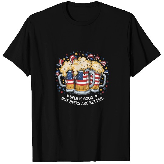 Beer Fun Beer Is Good But Beers Are Better American Flag 4th of July 1 T-Shirts