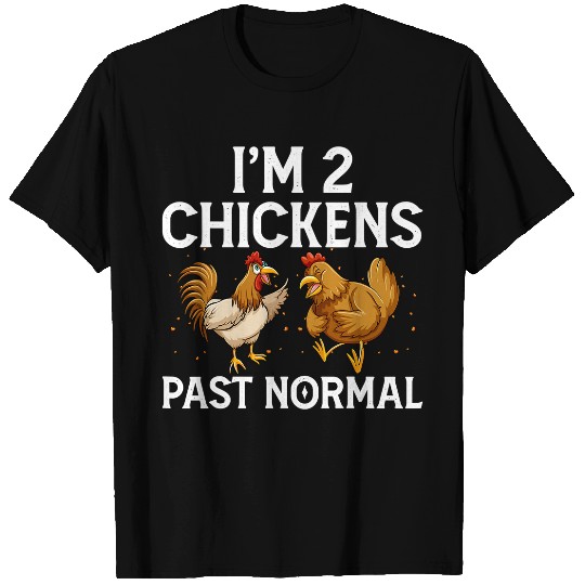 Chicken Pet I Am Chickens Past Normal Chickens Lover Chickens Dad Mom T-Shirts