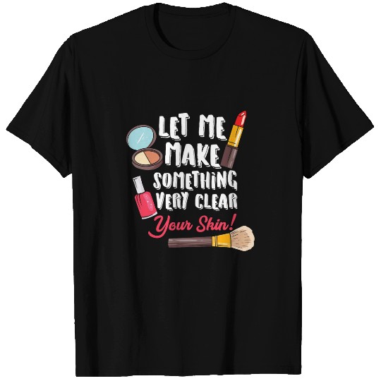 Let Me Make Something Very Clear Funny Skin Care Specialist T-Shirts