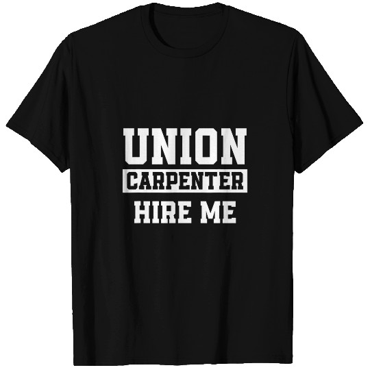 Woodworker Job Union Carpenter Union Carpentry Worker T-Shirts