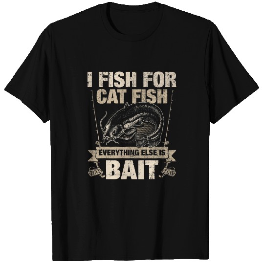 Fishing Fun Catfish Fishing For Catfish Everything Else is Bait T-Shirts