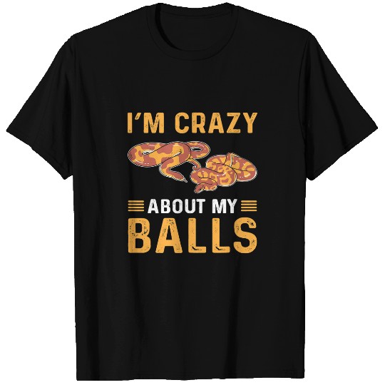 Python Pet Im crazys About My Balls Royal Python Banana Ball Python T-Shirts
