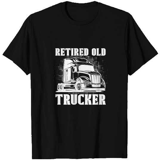 Truck Fun Retired Big Rig Trucking Old Man Trucker T-Shirts
