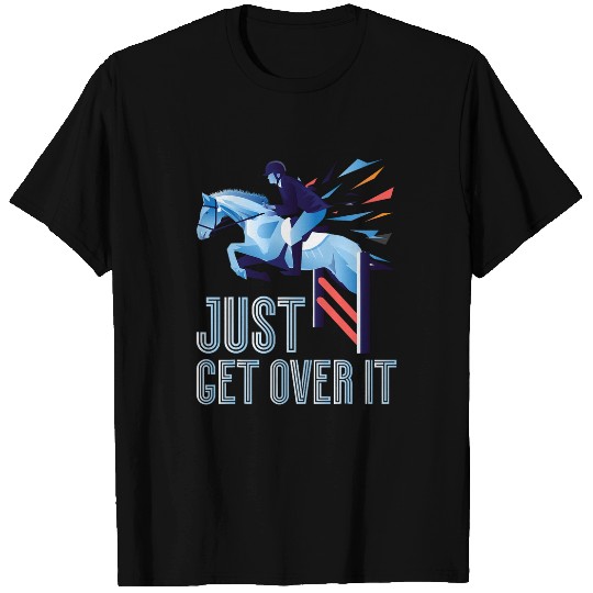 Horse Pet Show Jumping Just Get Over It Equestrian Novelty T-Shirts