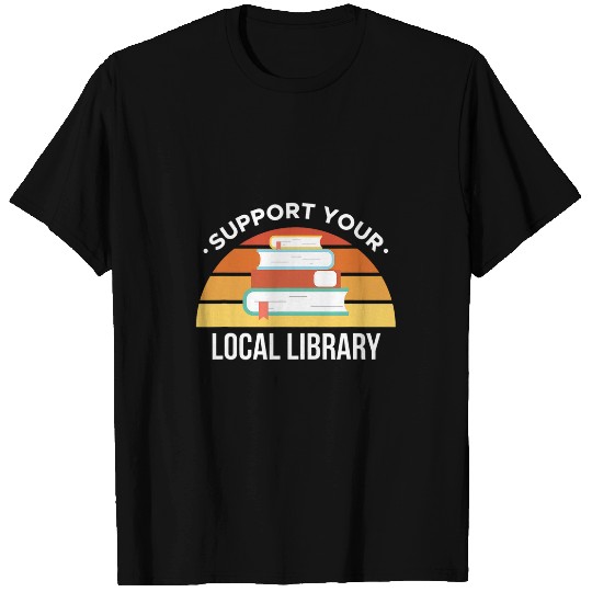 Librarian Job Support Your Local Library Library Librarian T-Shirts