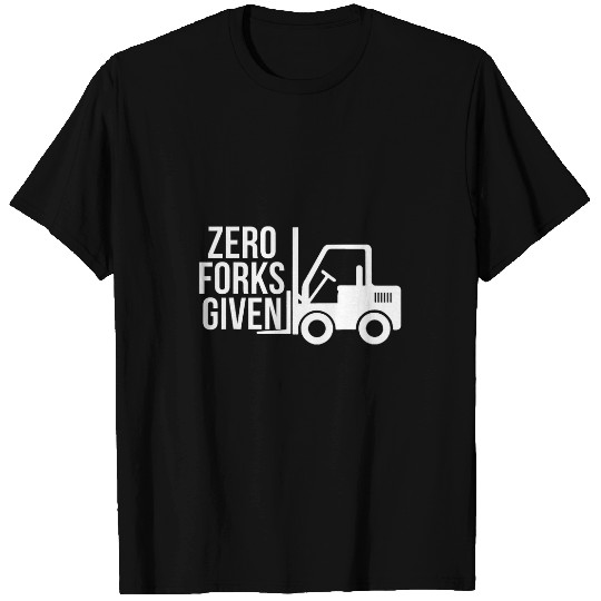 Forklift Fun Zero Forks Given Forklift Operator T-Shirts