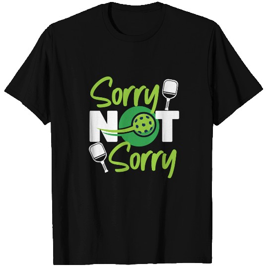 Sport Pickleball Pickleball Sorry Not Sorry T-Shirts