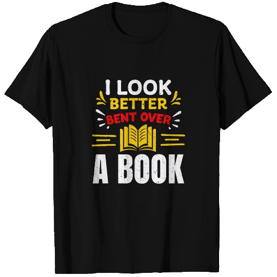 Book Fun Funny Saying Groovy Quote I Look Better Bent Over A Book 4 T-Shirts