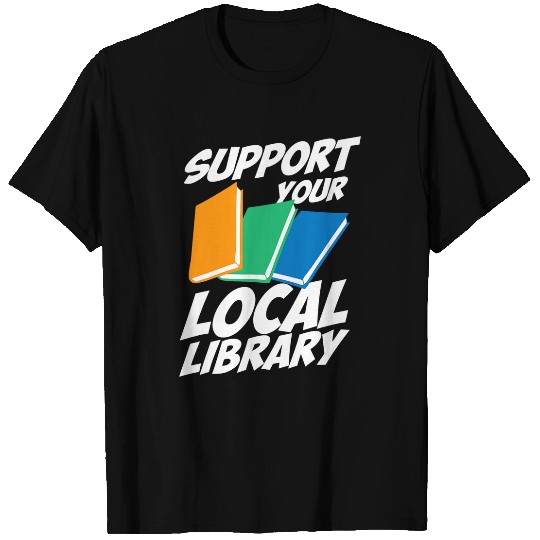 Librarian Job Support Your Local Library For Librarians MP T-Shirts