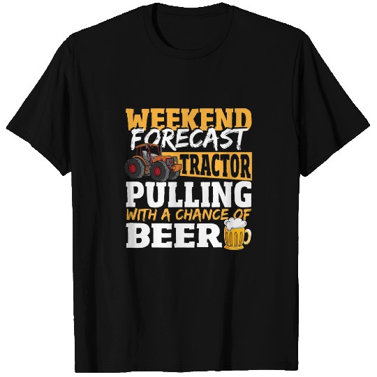 Tractor Fun Weekend Forecast Tractor Pulling With A Chance Of Beer T-Shirts