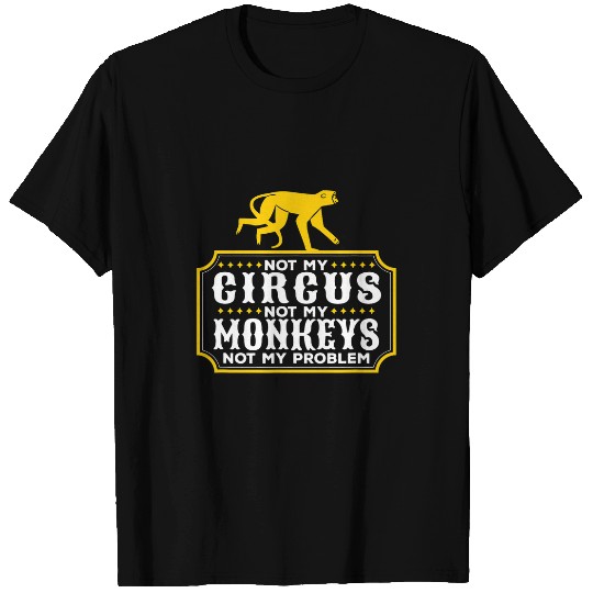 Not My Circus Not My Monkeys Funny Clown Self Saying 21 T-Shirts