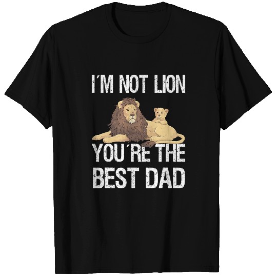 Lion Pet Im Not Lion bests Dad Funny Fathers Day Son Daughter T-Shirts