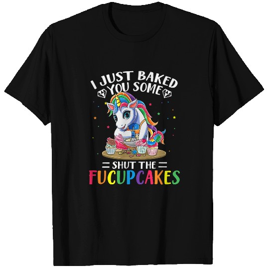 Unicorn Pet I Just Baked You Some Shut The Fucupcakes Baking Unicorn 2 T-Shirts