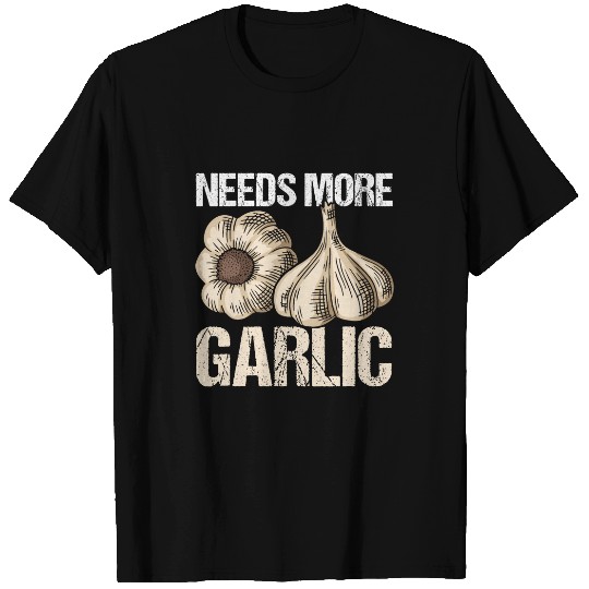 Needs more Garlic 22 T-Shirts