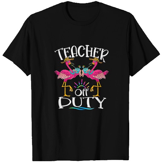 Flamingo Pet Teacher Off Duty Schools Out For Summer Hello Flamingo 1 T-Shirts