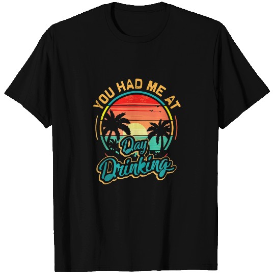 You Had Me At Day Drinking Funny Beer Lover Pub Bartender 25 T-Shirts
