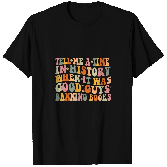 Book Fun Tell Me A Time In History When It Was Good Guys Banning Book T-Shirts