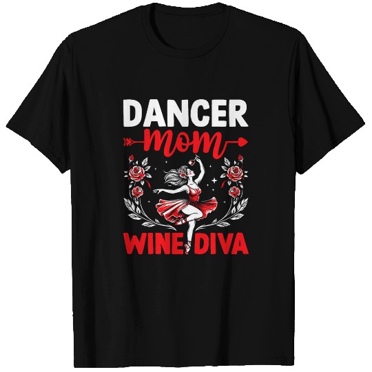 Wines Fun Dance Mom Funny Dancing Mom Dancer Mama Wines Lover T-Shirts