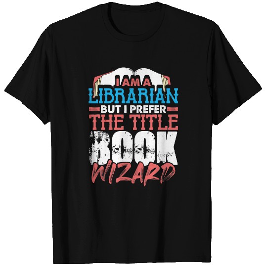 Book Fun I Am A Librarian But I Prefer Title Book Wizard Funny T-Shirts