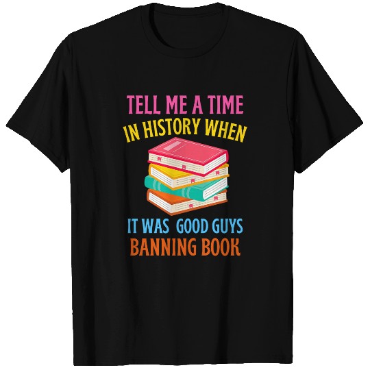 Book Fun Tell Me a Time In History When It Was Good Guys Banning2 T-Shirts
