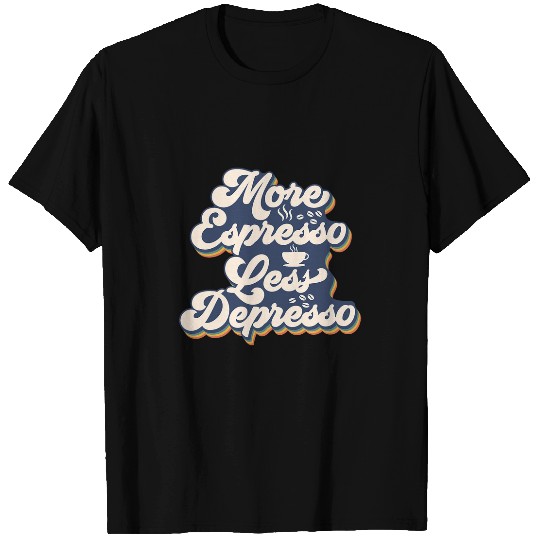 Coffee Fun More Espresso less depresso funny coffee saying T-Shirts