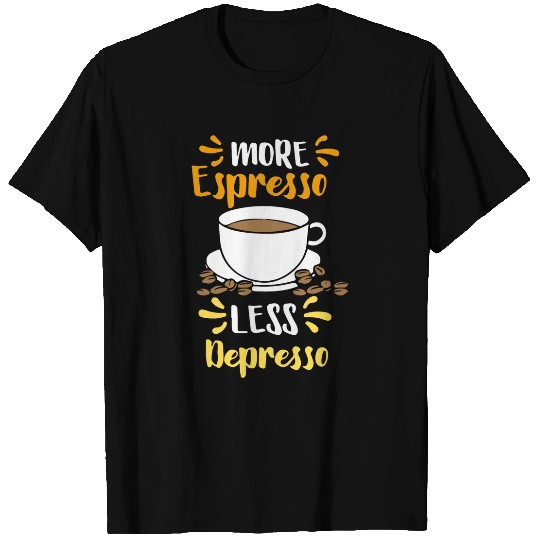 Coffee Fun More Espresso Less Depresso Espresso T-Shirts