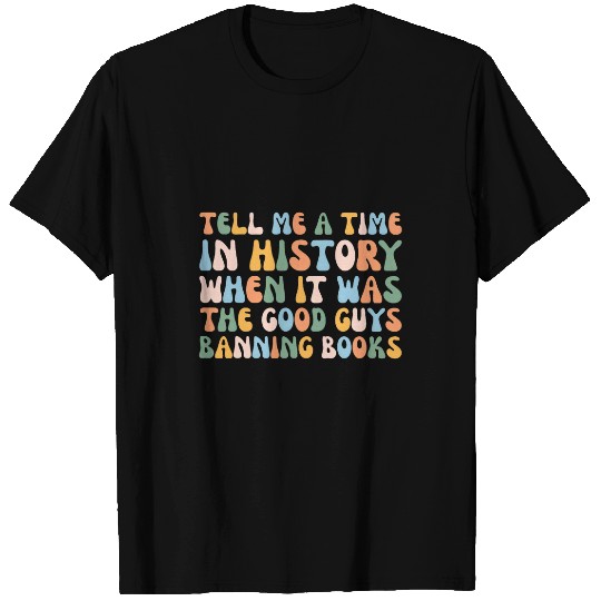 Book Fun Tell Me A Time In History When The Good Guys Banned Books 5 T-Shirts