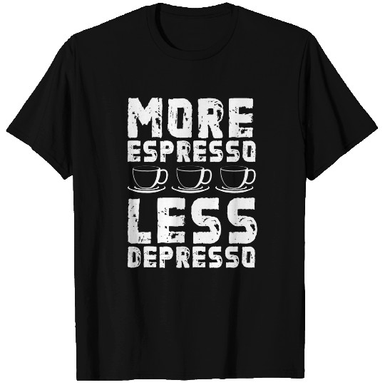 Coffee Fun More Espresso Less Depresso Funny caffeines Happy Coffee T-Shirts