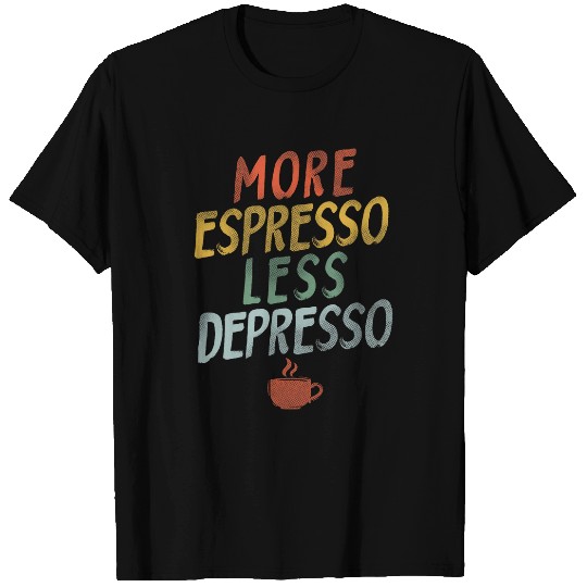 Coffee Fun More Espresso Less Depresso 2 8 T-Shirts