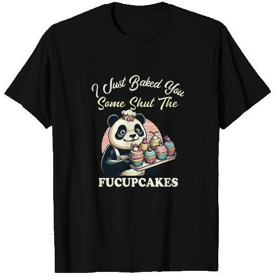 Panda Pet Happy pet saying I Baked You Some Shut The Fucupcakes T-Shirts