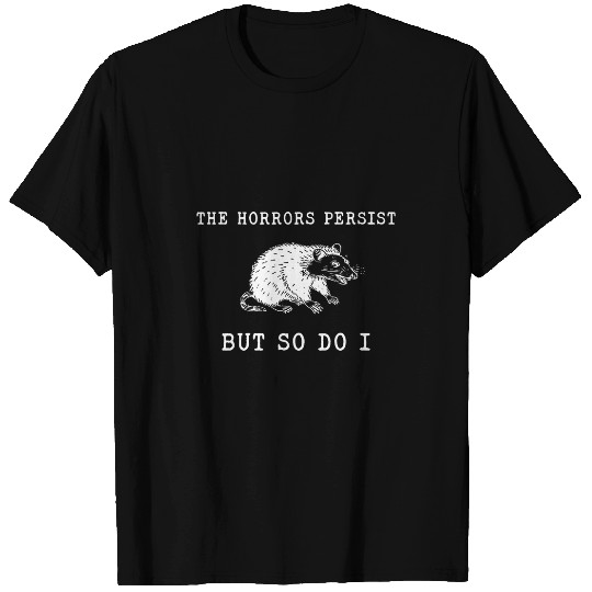 Raccoon Pet The Horrors Persist But So Do I T-Shirts