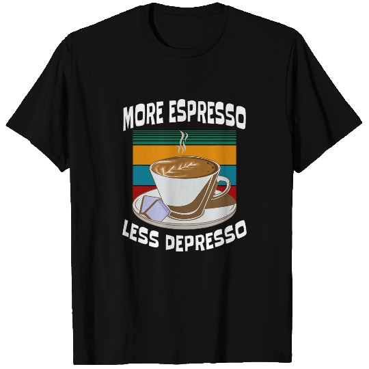 Coffee Fun More Espresso Less Depresso funny slogan coffee addict T-Shirts