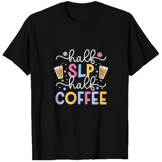 Coffee Fun Half SLP Half Coffee Speech Language Pathologist T-Shirts