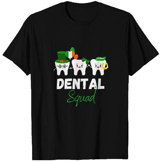 dentists Job Squad Saint Patricks Day Ireland Men Women dentists T-Shirts