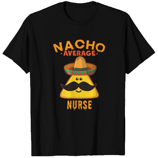nurses Job Nacho Average nurses Funny Cute Cinco de Mayo T-Shirts