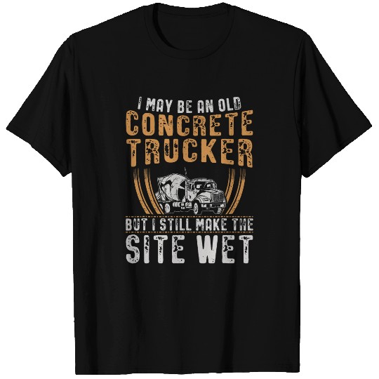I May Be An Old Concrete Trucker Concrete Truck Driver T-Shirts