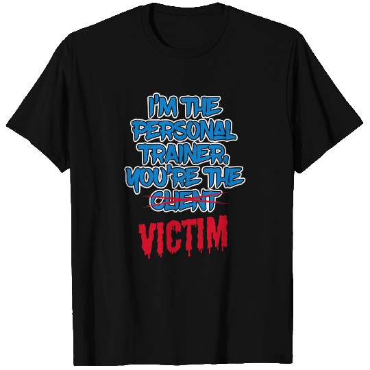 Funny Im The Personal Trainer Youre The Victim Fitness T-Shirts