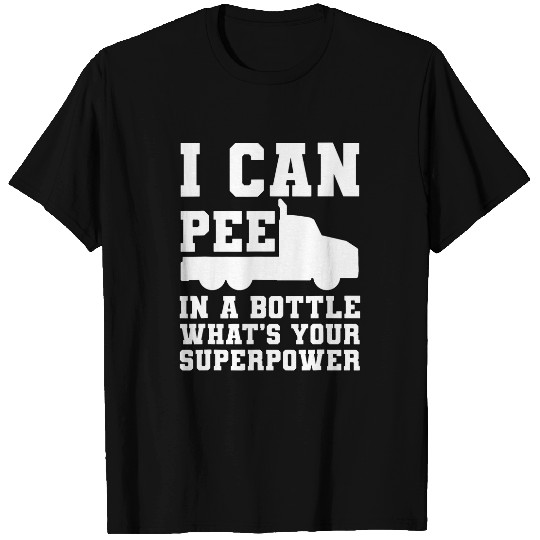 I can Pee in Bottle Truck Driver Trucker T-Shirts
