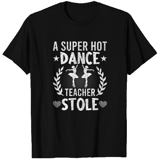 A Super Dance Teacher Stole Dancing Dancer T-Shirts