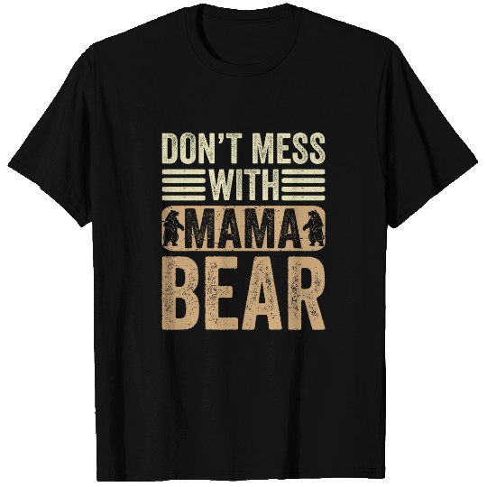 Bear Pet Don t Mess With Mama Bear Mothers Day Cool Mother Funny T-Shirts
